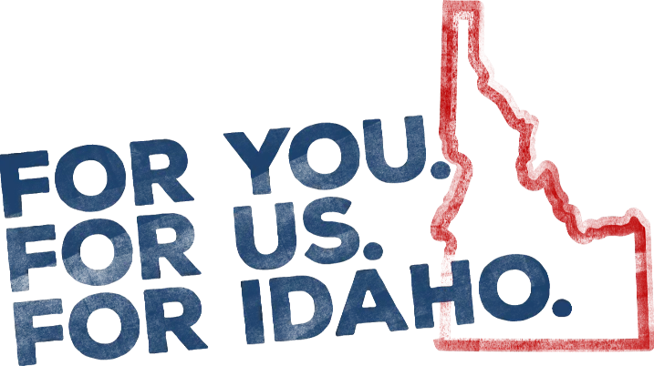 For you. For us. For Idaho.